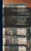 Histoire De L'ordre Teutonique; Volume 1