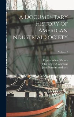 A Documentary History of American Industrial Society; Volume 2 - Commons, John Rogers; Gilmore, Eugene Allen