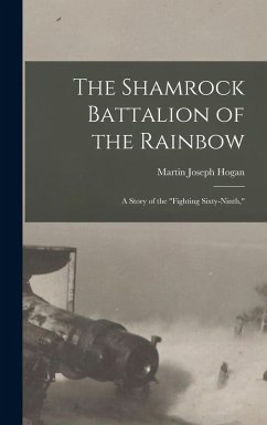 The Shamrock Battalion of the Rainbow - Hogan, Martin Joseph