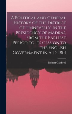 Cover A Political and General History of the District of Tinnevelly, in the Presidency of Madras, From the Earliest Period to its Cession to the English Government in A. D. 1801