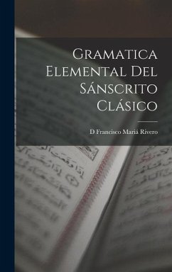 Gramatica Elemental Del Sánscrito Clásico - Rivero, D. Francisco Mariá