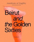Beirut and the Golden Sixties: Manifesto of Fragility, Biennale de Lyon