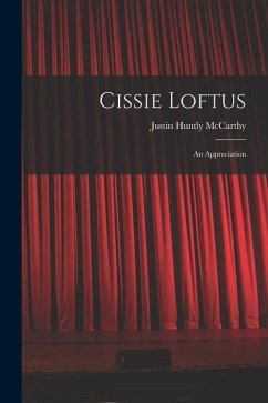 Cissie Loftus: An Appreciation - Mccarthy, Justin Huntly