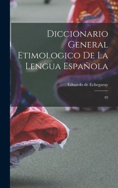 Diccionario general etimologico de la lengua española: 02 - Echegaray, Eduardo De