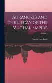 Aurangzíb and the Decay of the Mughal Empire; Volume 5