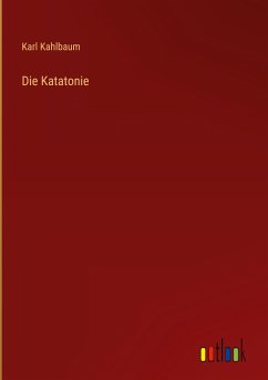 Die Katatonie - Kahlbaum, Karl