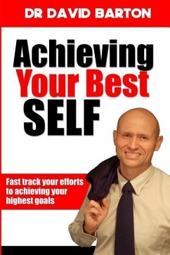Achieving Your Best Self: Fast track your efforts to achieving your highest goals - Barton, David Noel