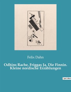 Odhins Rache, Friggas Ja, Die Finnin. Kleine nordische Erzählungen - Dahn, Felix