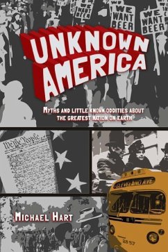 Unknown America: Myths and little known oddities about the greatest nation on earth - Hart, Michael P.