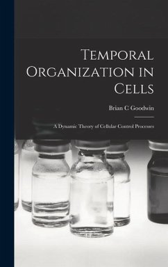 Temporal Organization in Cells; a Dynamic Theory of Cellular Control Processes - Goodwin, Brian C.