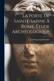 La porte de Sainte-Sabine à Rome, étude archéologique