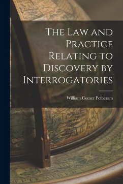 The Law and Practice Relating to Discovery by Interrogatories - Petheram, William Comer