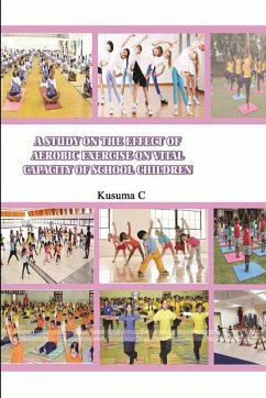 A STUDY ON THE EFFECT OF AEROBIC EXERCISE ON VITAL CAPACITY OF SCHOOL CHILDREN - C, Kusuma