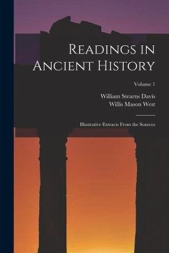 Readings in Ancient History: Illustrative Extracts From the Sources; Volume 1 - Davis, William Stearns; West, Willis Mason