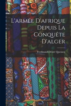 L'armée D'afrique Depuis La Conquête D'alger - Quesnoy, Ferdinand-Désiré