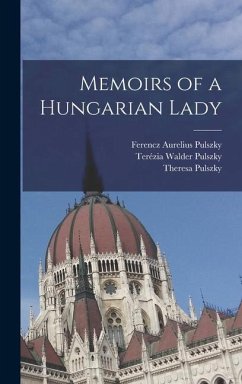 Memoirs of a Hungarian Lady - Pulszky, Ferencz Aurelius; Pulszky, Theresa; Pulszky, Terézia Walder