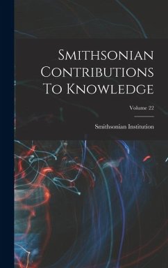 Smithsonian Contributions To Knowledge; Volume 22 - Institution, Smithsonian