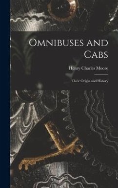 Omnibuses and Cabs: Their Origin and History - Moore, Henry Charles