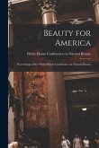 Beauty for America; Proceedings of the White House Conference on Natural Beauty