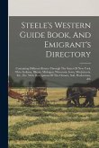 Steele's Western Guide Book, And Emigrant's Directory: Containing Different Routes Through The States Of New York, Ohio, Indiana, Illinois, Michigan,