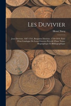 Cover Les Duvivier; Jean Duvivier, 1687-1761, Benjamin Duvivier, 1730-1819; essai d'un catalogue de leurs oeuvres précédé d'une notice biographique et bibliographique