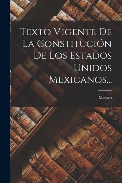 Cover Texto Vigente De La Constitución De Los Estados Unidos Mexicanos...