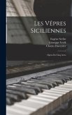 Les Vêpres Siciliennes: Opéra En Cinq Actes