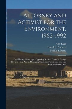Attorney and Activist for the Environment, 1962-1992: Oral History Transcript: Opposing Nuclear Power at Bodega Bay and Point Arena, Managing Californ - Lage, Ann; Berry, Phillip S.; Pesonen, David E.