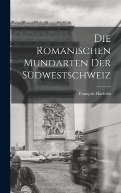 Die Romanischen Mundarten Der Südwestschweiz - Haefelin, François