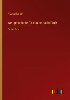 Weltgeschichte für das deutsche Volk - Schlosser, F. C.