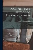 Documentary History of Reconstruction: Political, Military, Social, Religious, Educational & Industrial, 1865 to the Present Time; Volume 1