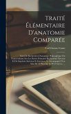 Traité Élémentaire D'anatomie Comparée: Suivi De Recherches D'anatomie Philosophique Ou Transcendante Sur Les Parties Primaires Du Système Nerveux Et
