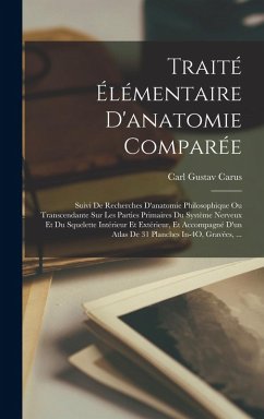 Cover Traité Élémentaire D'anatomie Comparée: Suivi De Recherches D'anatomie Philosophique Ou Transcendante Sur Les Parties Primaires Du Système Nerveux Et