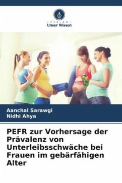 PEFR zur Vorhersage der Prävalenz von Unterleibsschwäche bei Frauen im gebärfähigen Alter - Sarawgi, Aanchal;Ahya, Nidhi