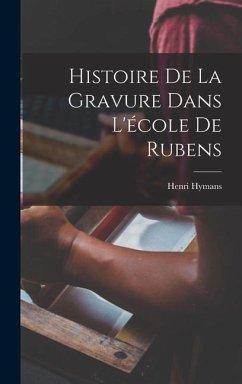 Histoire De La Gravure Dans L'école De Rubens - Hymans, Henri