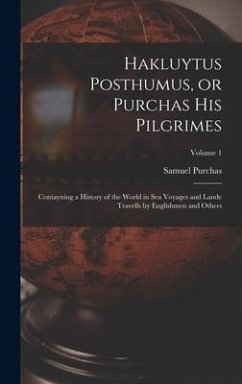Hakluytus Posthumus, or Purchas his Pilgrimes - Purchas, Samuel