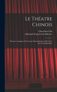 Le théatre chinois; peintures, sanguines et croquis d'Alexandre Jacovleff. Texte de Tchou-Kia-Kien - Chu, Chia-Chien; Iakovlev, Aleksandr Evgen'evich