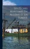 Les Pêches Maritimes En Algérie Et En Tunisie: Rapport Au Ministre De La Marine...