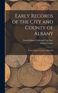 Early Records of the City and County of Albany: Notarial Papers 1 and 2. 1660-1696 - Laer, Arnold Johan Ferdinand Van
