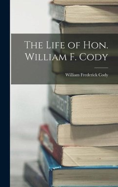 The Life of Hon. William F. Cody - Cody, William Frederick