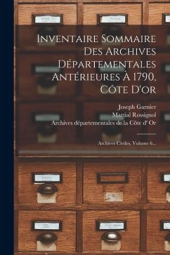 Cover Inventaire Sommaire Des Archives Départementales Antérieures À 1790, Côte D'or: Archives Civiles, Volume 6...