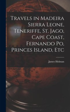 Cover Travels in Madeira Sierra Leone, Teneriffe, St. Jago, Cape Coast, Fernando Po, Princes Island, Etc