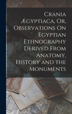 Crania Ægyptiaca, Or, Observations On Egyptian Ethnography Derived From Anatomy, History and the Monuments - Anonymous