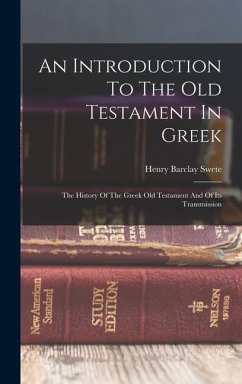 An Introduction To The Old Testament In Greek: The History Of The Greek Old Testament And Of Its Transmission - Swete, Henry Barclay