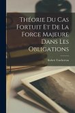 Théorie Du Cas Fortuit Et De La Force Majeure Dans Les Obligations