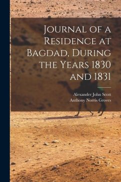 Journal of a Residence at Bagdad, During the Years 1830 and 1831 - Scott, Alexander John; Groves, Anthony Norris