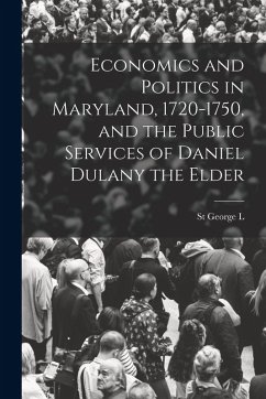 Cover Economics and Politics in Maryland, 1720-1750, and the Public Services of Daniel Dulany the Elder
