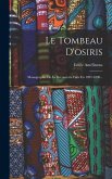 Le Tombeau D'osiris: Monographie De La Découverte Faite En 1897-1898...