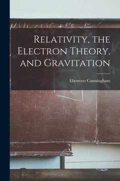 Relativity, the Electron Theory, and Gravitation - Cunningham, Ebenezer