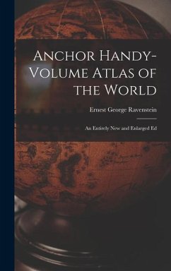 Anchor Handy-Volume Atlas of the World: An Entirely New and Enlarged Ed - Ravenstein, Ernest George